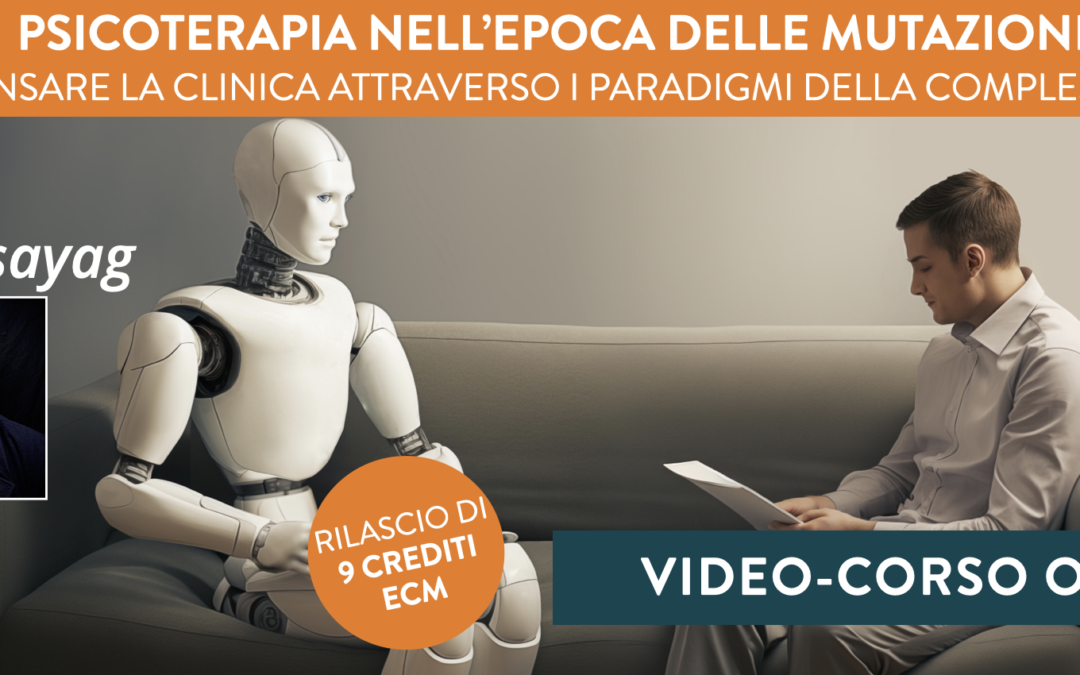 VIDEO-CORSO 9 ECM | Psicoterapia nell’epoca delle mutazioni